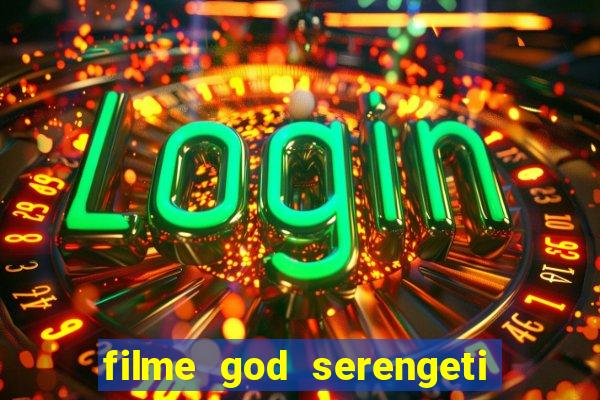 filme god serengeti completo dublado